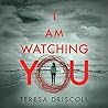 I Am Watching You by Teresa Driscoll