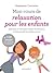 Mon cours de relaxation pour les enfants : Exercices et textes pour apaiser les émotions et faire grandir la confiance en soi