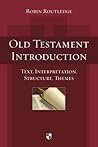 Old Testament Introduction: Text, Interpretation, Structure, Themes