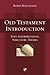 Old Testament Introduction: Text, Interpretation, Structure, Themes