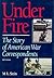 Under Fire: The Story of American War Correspondents (Revised)