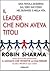 Il leader che non aveva titoli. Una favola moderna sul vero s... by Robin Sharma