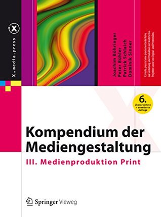 Kompendium der Mediengestaltung: III. Medienproduktion Print (X.media.press) (German Edition)