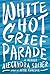 White Hot Grief Parade by Alexandra Silber