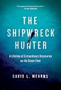 The Shipwreck Hunter: A Lifetime of Extraordinary Discoveries on the Ocean Floor
