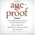 AgeProof: How to Live Longer Without Breaking a Hip, Running Out of Money, or Forgetting Where You Put It--The 8 Secrets