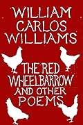 The Red Wheelbarrow and Other Poems