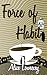 Force of Habit