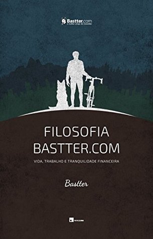 Filosofia Bastter.com: vida, trabalho e tranquilidade financeira