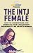 The INTJ Female: How to Understand and Embrace Your Unique MBTI Personality as an INTJ Woman