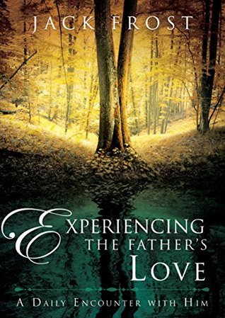 Experiencing the Father's Love: A Daily Encounter with Him (Kindle Edition)