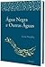 Água Negra e Outras Águas