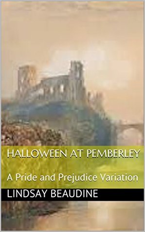 Halloween At Pemberley: A Pride and Prejudice Variation (Lizzy and Darcy - Variations and Continuations)