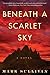 Beneath a Scarlet Sky by Mark T. Sullivan