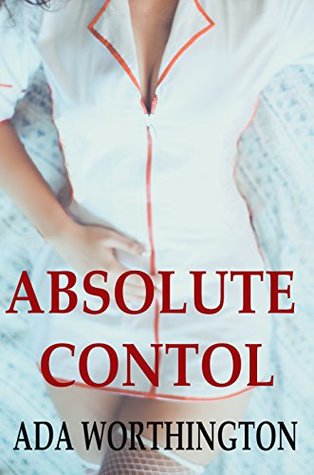 Absolute Control (Femdom Revenge Erotica Book 1)