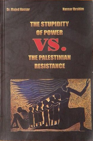 The Stupidity of Power vs. the Palestinian Resistance (Paperback)