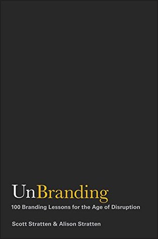 UnBranding: 100 Branding Lessons for the Age of Disruption (Kindle Edition)