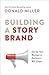 Building a StoryBrand: Clarify Your Message So Customers Will Listen