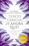 Tengo cáncer, ¿y ahora qué?: Una guía indispensable para el paciente y sus seres queridos (Spanish Edition) Book cover for Tengo cáncer, ¿y ahora qué?: Una guía indispensable para el paciente y sus seres queridos (Spanish Edition)