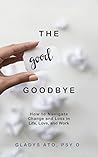 The Good Goodbye:...