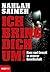 Ich bring dich um!: Hass und Gewalt in unserer Gesellschaft (German Edition)