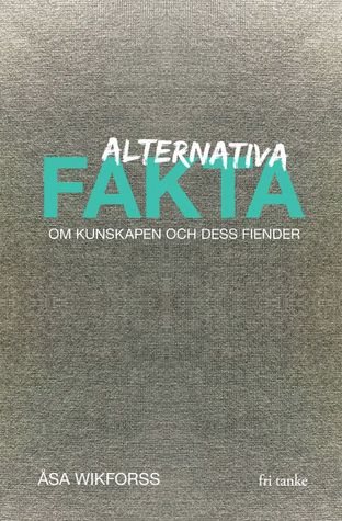 Alternativa fakta - Om kunskapen och dess fiender (Hardcover)