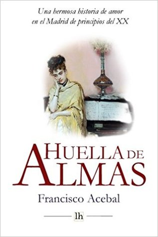 Huella de Almas. Una hermosa historia de amor en el Madrid de principios del XX (Spanish Edition)