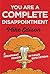 You Are a Complete Disappointment: A Triumphant Memoir of Failed Expectations