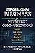 Mastering Business for Strategic Communicators by Matthew W. Ragas