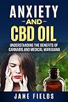 Anxiety And CBD Oil: Understanding The Benefits Of Cannabis And Medical Marijuana