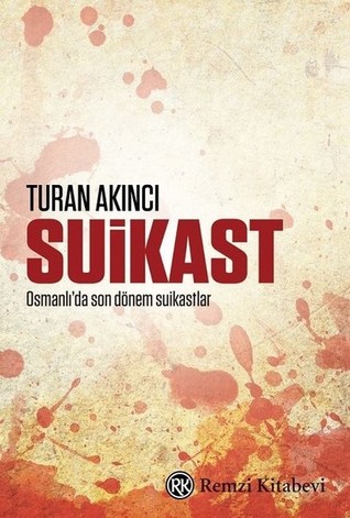 Suikast: Osmanlı'da Son Dönem Suikastler (Paperback)