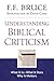 Understanding Biblical Criticism by F.F. Bruce