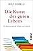 Die Kunst des guten Lebens:...