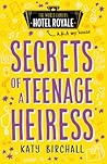 Secrets of a Teenage Heiress by Katy Birchall