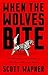 When the Wolves Bite by Scott Wapner