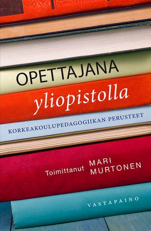 Opettajana yliopistolla - Korkeakoulupedagogiikan perusteet (Paperback)