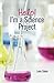 Help! I'm a Science Project by Lana Gates