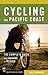 Cycling the Pacific Coast: The Complete Guide from Canada to Mexico