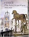 Venice: The American View, 1860-1920