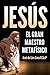 Jesús: El Gran Maestro Metafísico (Spanish Edition)