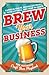 Brew Your Business: The Ultimate Craft Beer Playbook