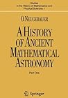 A History of Ancient Mathematical Astronomy (Studies in the History of Mathematics and Physical Sciences)