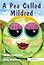 A Pea Called Mildred: A Sto...