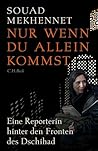Nur wenn du allein kommst by Souad Mekhennet