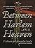 Between Harlem and Heaven: ...