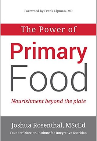 The Power of Primary Food: Tools for Nourishment Beyond the Plate (Kindle Edition)