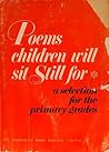 Poems Children Will Sit Still for: A Selection for the Primary Grades