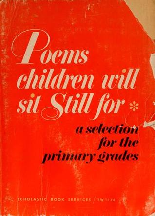 Poems Children Will Sit Still for: A Selection for the Primary Grades