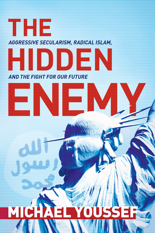 The Hidden Enemy: Aggressive Secularism, Radical Islam, and the Fight for Our Future