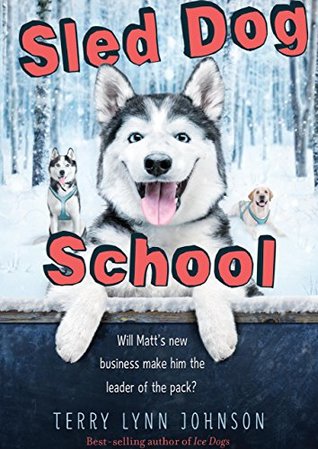 Sled Dog School: A Heartwarming Dogsledding Adventure about Friendship and Following Your Passions for Kids (Ages 8-12)